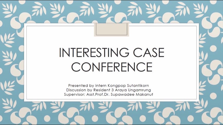 กิจกรรม INTERESTING CASE CONFERENCE 20 พฤษภาคม 2564